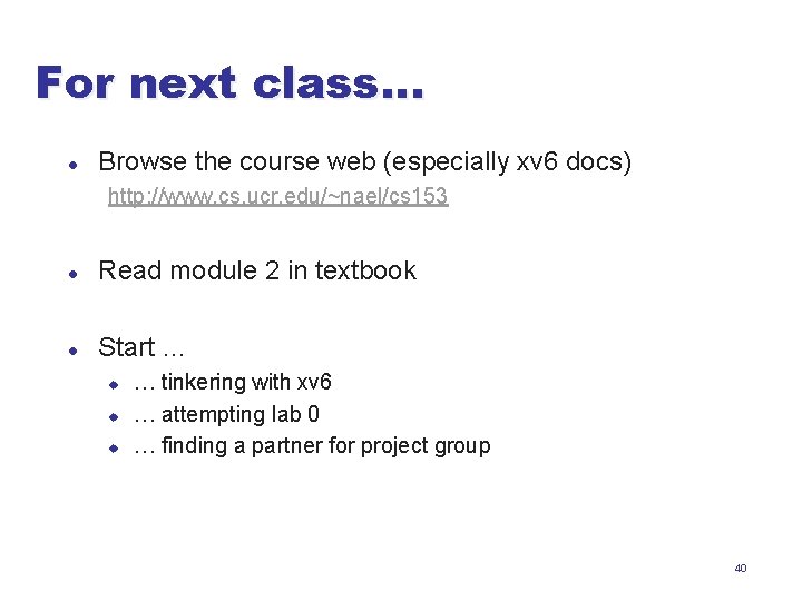 For next class… l Browse the course web (especially xv 6 docs) http: //www.