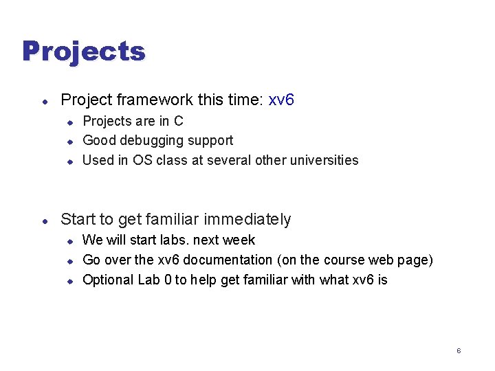 Projects l Project framework this time: xv 6 u u u l Projects are