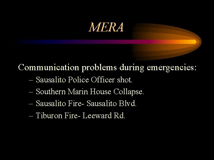 MERA Communication problems during emergencies: – Sausalito Police Officer shot. – Southern Marin House