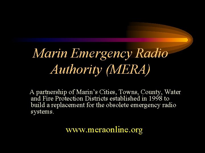 Marin Emergency Radio Authority (MERA) A partnership of Marin’s Cities, Towns, County, Water and