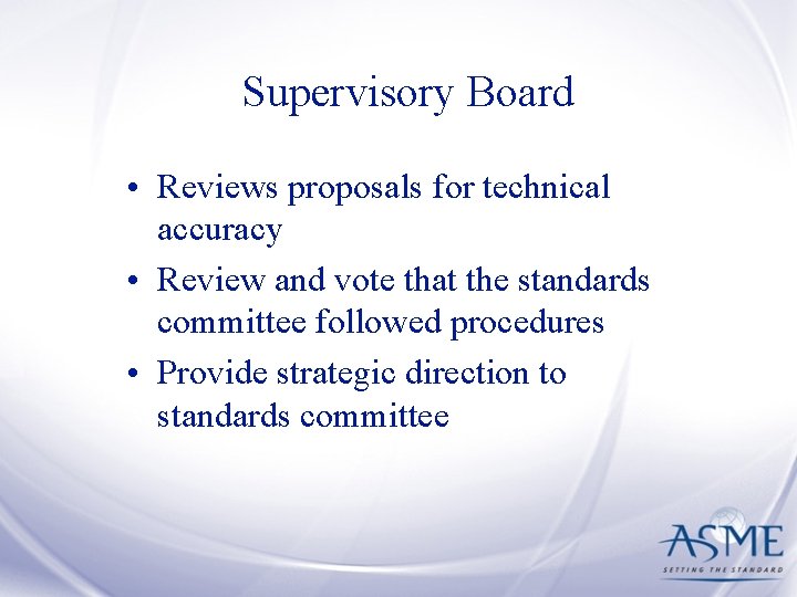 Supervisory Board • Reviews proposals for technical accuracy • Review and vote that the