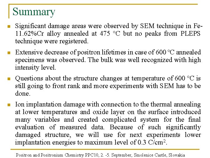 Summary n Significant damage areas were observed by SEM technique in Fe 11. 62%Cr