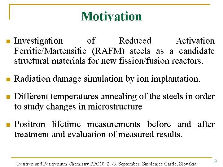 Motivation n Investigation of Reduced Activation Ferritic/Martensitic (RAFM) steels as a candidate structural materials