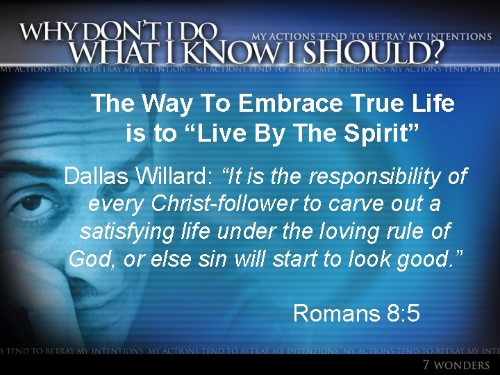 The Way To Embrace True Life is to “Live By The Spirit” Dallas Willard: