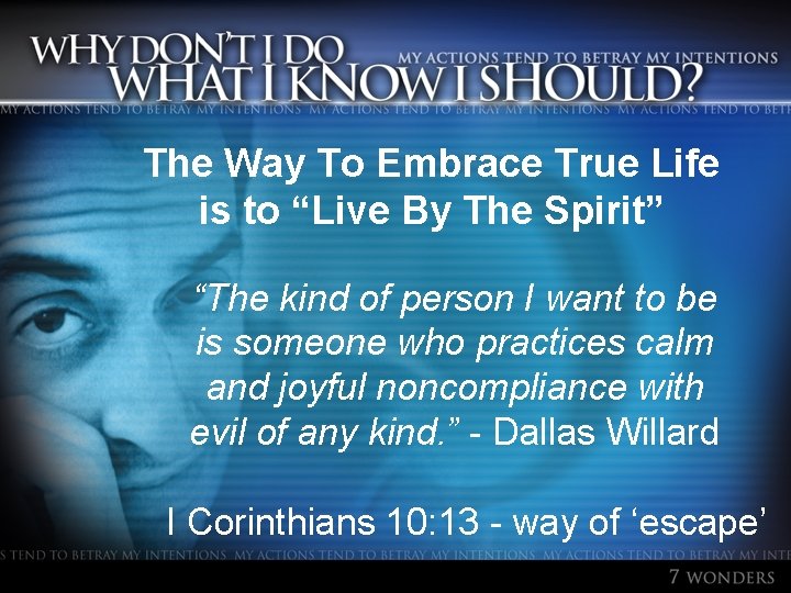 The Way To Embrace True Life is to “Live By The Spirit” “The kind