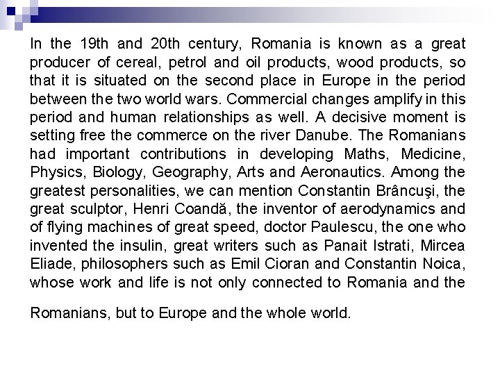 In the 19 th and 20 th century, Romania is known as a great