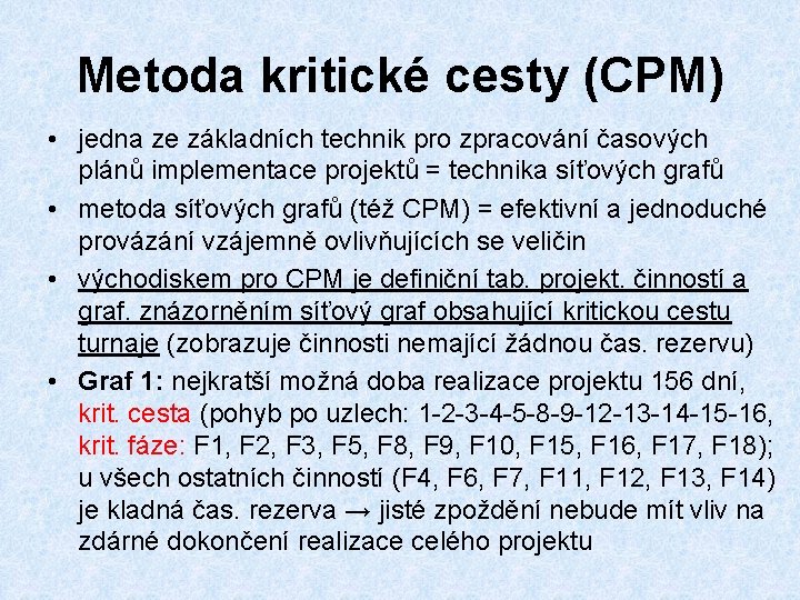 Metoda kritické cesty (CPM) • jedna ze základních technik pro zpracování časových plánů implementace