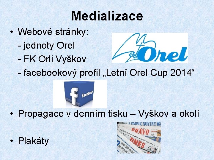 Medializace • Webové stránky: - jednoty Orel - FK Orli Vyškov - facebookový profil