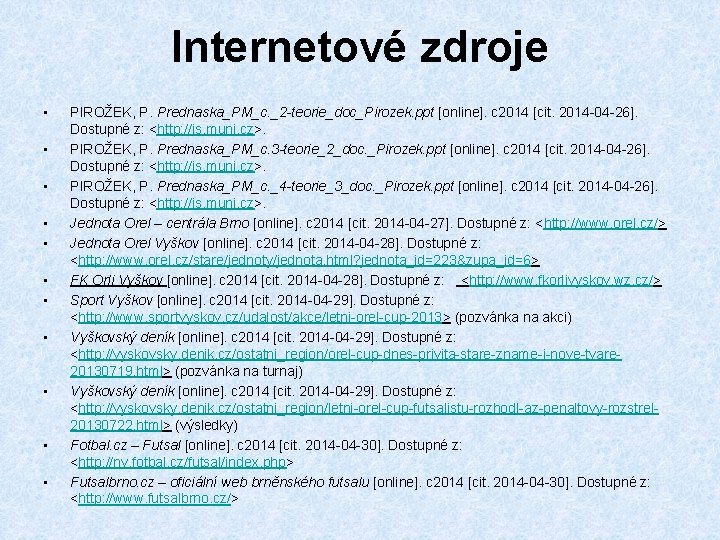 Internetové zdroje • • • PIROŽEK, P. Prednaska_PM_c. _2 -teorie_doc_Pirozek. ppt [online]. c 2014