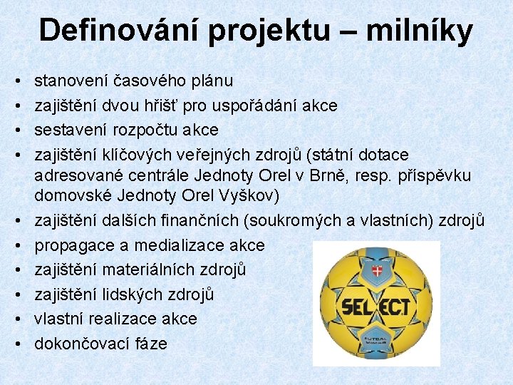 Definování projektu – milníky • • • stanovení časového plánu zajištění dvou hřišť pro