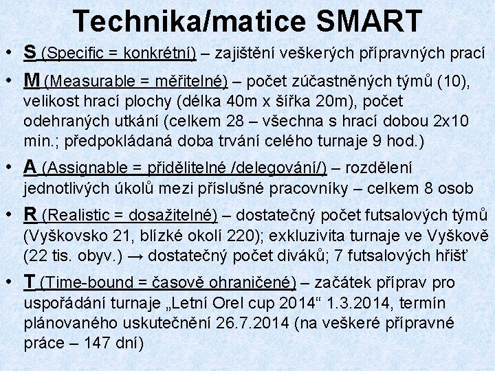 Technika/matice SMART • S (Specific = konkrétní) – zajištění veškerých přípravných prací • M