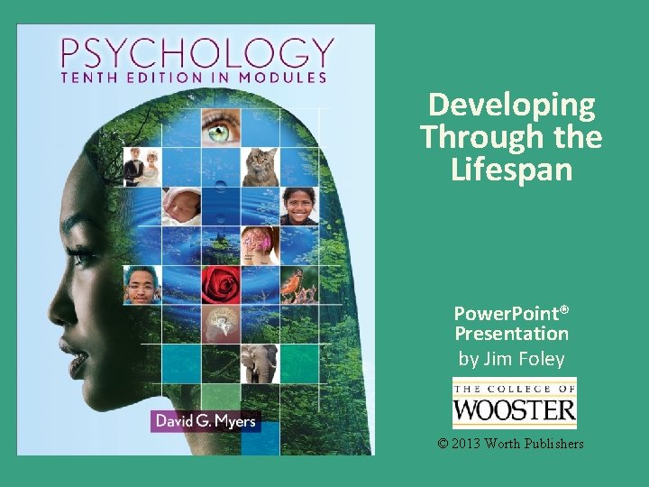 Developing Through the Lifespan Power. Point® Presentation by Jim Foley © 2013 Worth Publishers