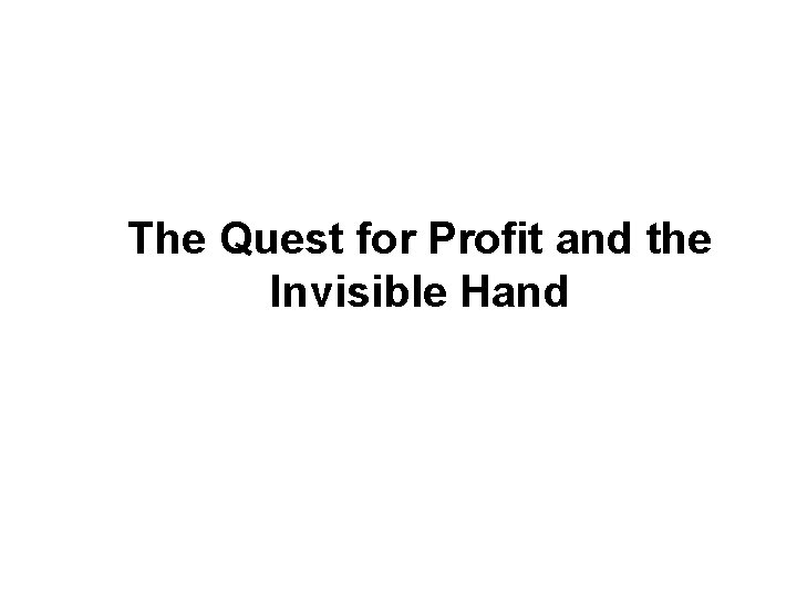 The Quest for Profit and the Invisible Hand 