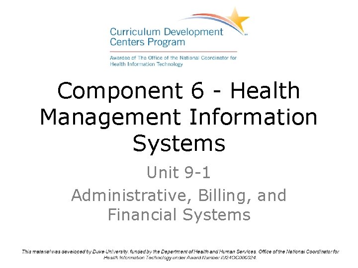 Component 6 - Health Management Information Systems Unit 9 -1 Administrative, Billing, and Financial