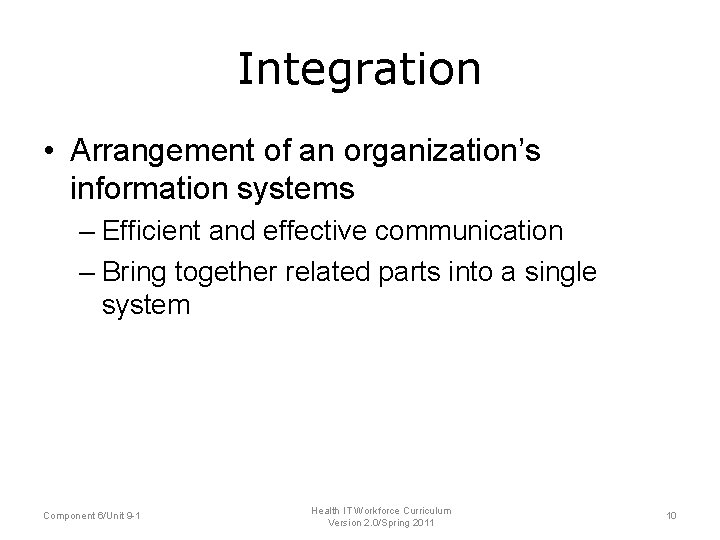 Integration • Arrangement of an organization’s information systems – Efficient and effective communication –