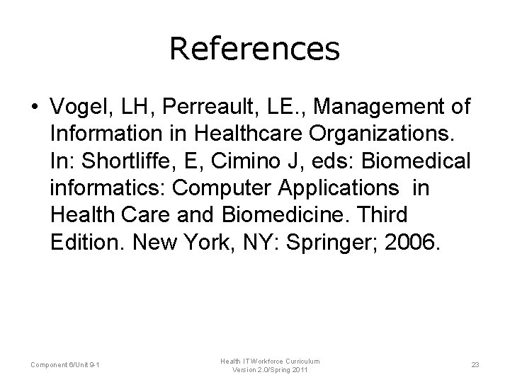 References • Vogel, LH, Perreault, LE. , Management of Information in Healthcare Organizations. In: