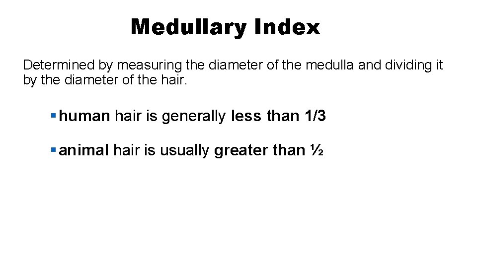 Medullary Index Determined by measuring the diameter of the medulla and dividing it by