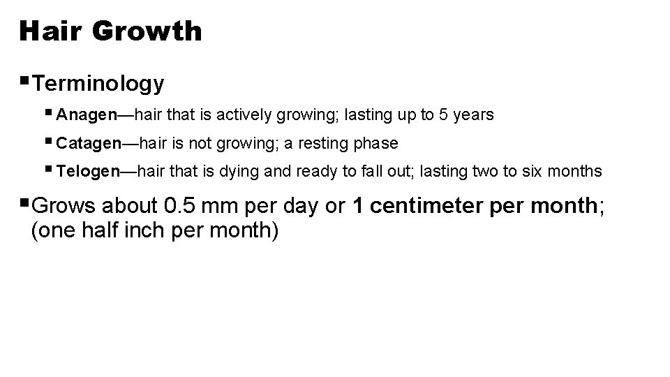 Hair Growth §Terminology § Anagen—hair that is actively growing; lasting up to 5 years