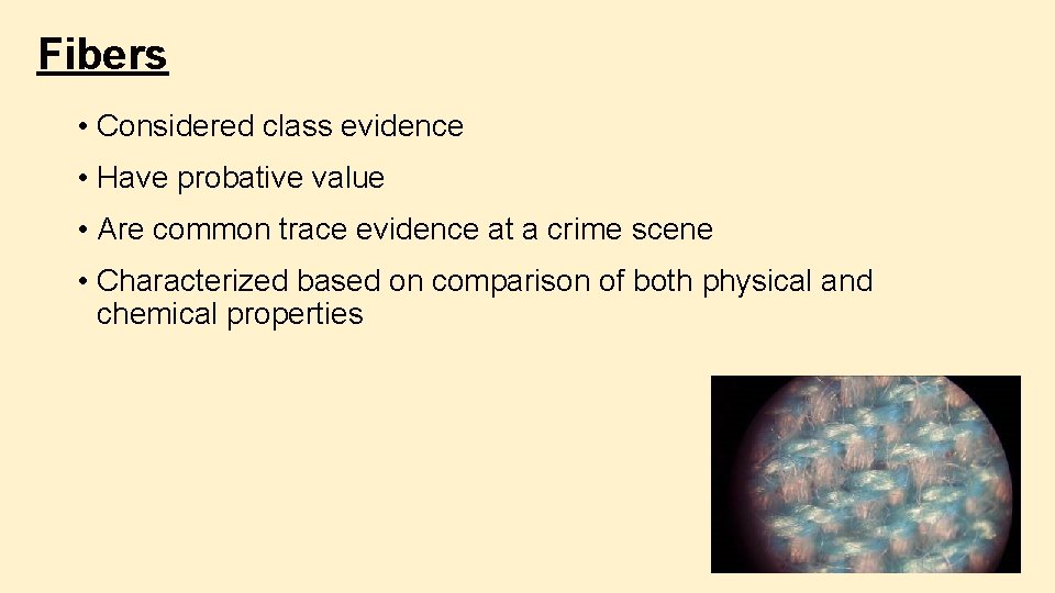 Fibers • Considered class evidence • Have probative value • Are common trace evidence Fibers • Considered class evidence • Have probative value • Are common trace evidence