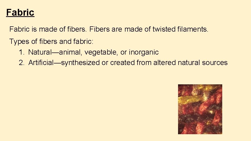 Fabric is made of fibers. Fibers are made of twisted filaments. Types of fibers