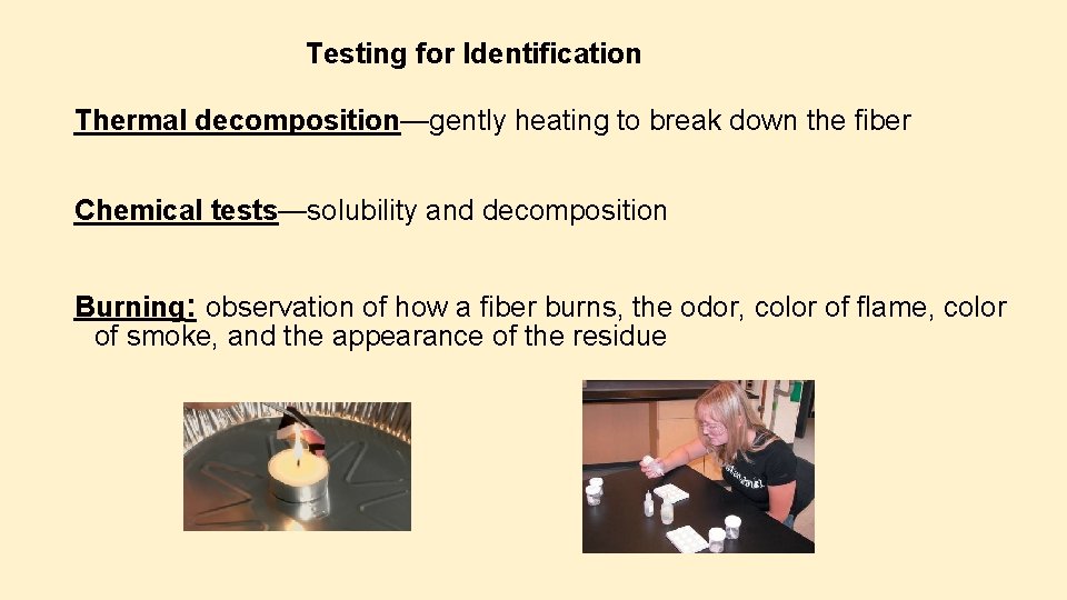 Testing for Identification Thermal decomposition—gently heating to break down the fiber Chemical tests—solubility and Testing for Identification Thermal decomposition—gently heating to break down the fiber Chemical tests—solubility and