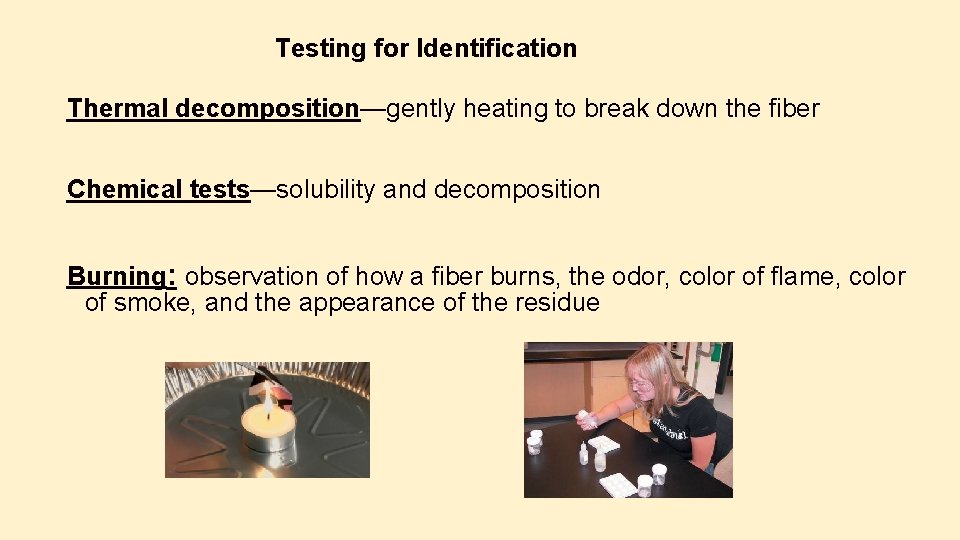 Testing for Identification Thermal decomposition—gently heating to break down the fiber Chemical tests—solubility and