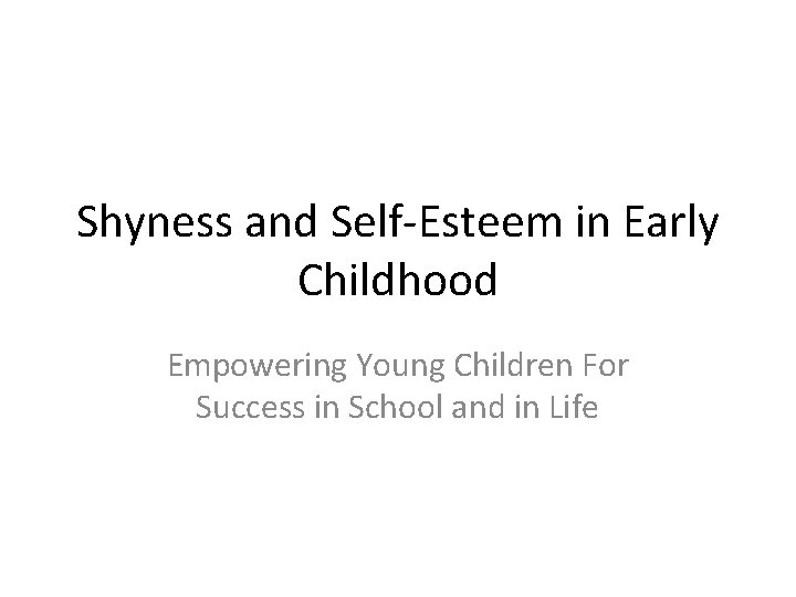 Shyness and Self-Esteem in Early Childhood Empowering Young Children For Success in School and