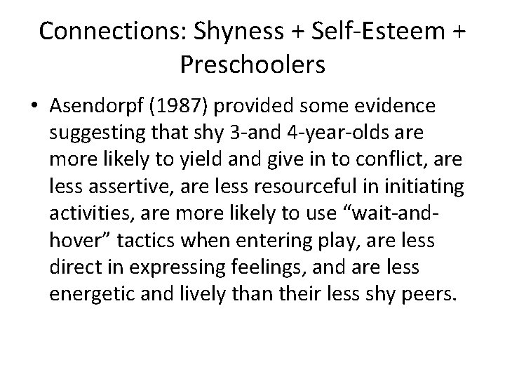 Connections: Shyness + Self-Esteem + Preschoolers • Asendorpf (1987) provided some evidence suggesting that