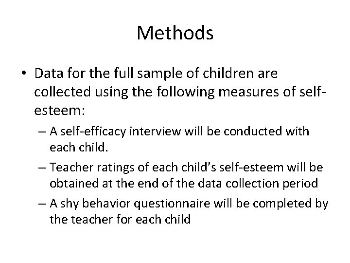 Methods • Data for the full sample of children are collected using the following