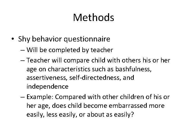Methods • Shy behavior questionnaire – Will be completed by teacher – Teacher will
