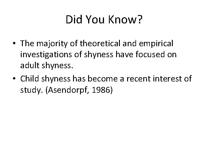 Did You Know? • The majority of theoretical and empirical investigations of shyness have