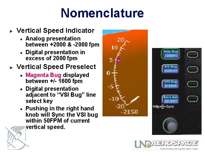 Nomenclature Vertical Speed Indicator Analog presentation between +2000 & -2000 fpm Digital presentation in