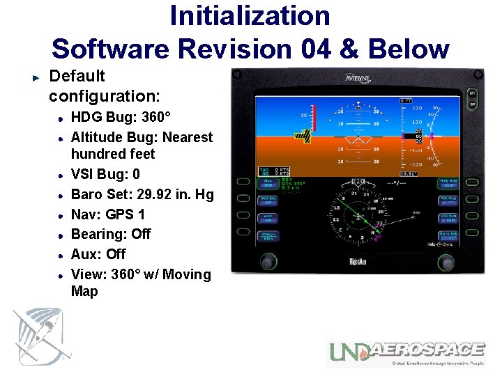 Initialization Software Revision 04 & Below Default configuration: HDG Bug: 360° Altitude Bug: Nearest