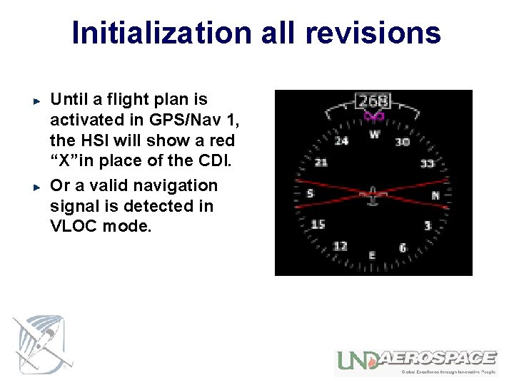 Initialization all revisions Until a flight plan is activated in GPS/Nav 1, the HSI