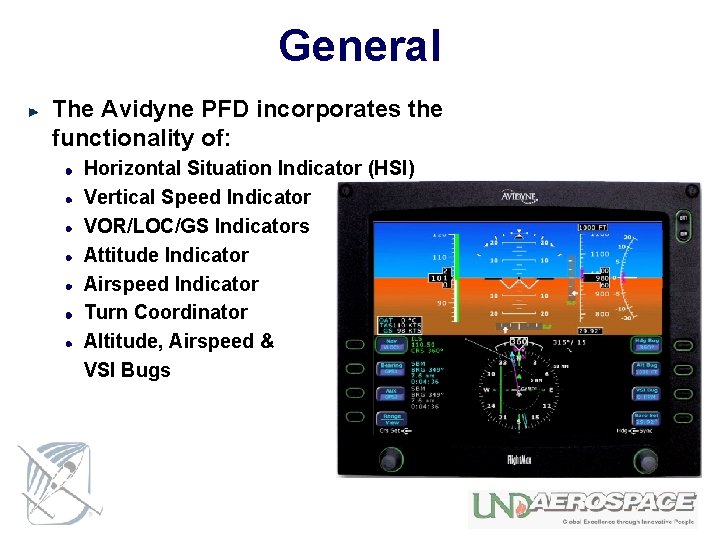 General The Avidyne PFD incorporates the functionality of: Horizontal Situation Indicator (HSI) Vertical Speed