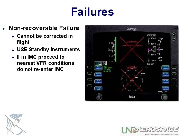 Failures Non-recoverable Failure Cannot be corrected in flight USE Standby Instruments If in IMC