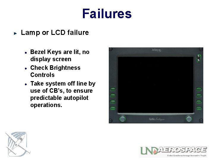 Failures Lamp or LCD failure Bezel Keys are lit, no display screen Check Brightness