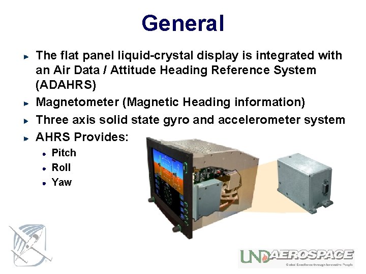 General The flat panel liquid-crystal display is integrated with an Air Data / Attitude