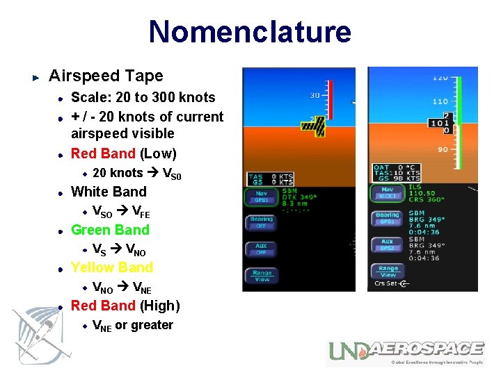 Nomenclature Airspeed Tape Scale: 20 to 300 knots + / - 20 knots of