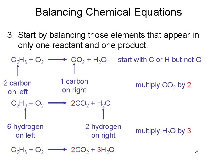 Balancing Chemical Equations 3. Start by balancing those elements that appear in only one