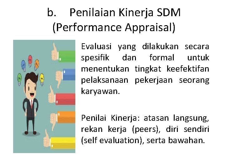 b. Penilaian Kinerja SDM (Performance Appraisal) Evaluasi yang dilakukan secara spesifik dan formal untuk