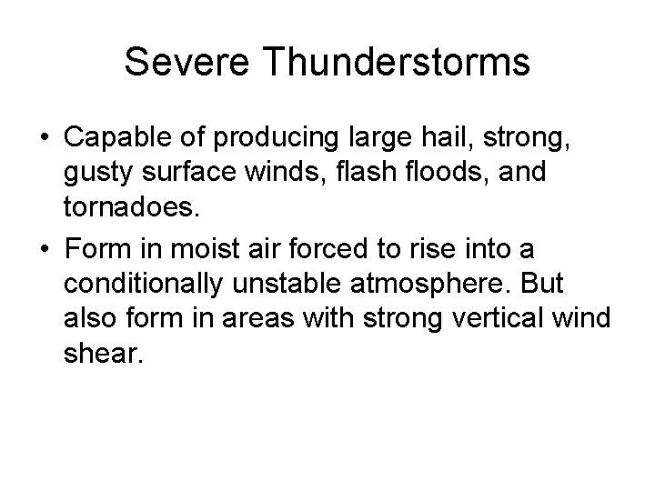 Severe Thunderstorms • Capable of producing large hail, strong, gusty surface winds, flash floods,