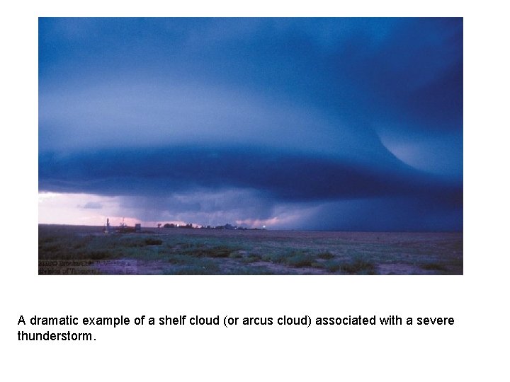 A dramatic example of a shelf cloud (or arcus cloud) associated with a severe