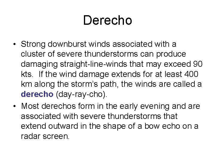 Derecho • Strong downburst winds associated with a cluster of severe thunderstorms can produce