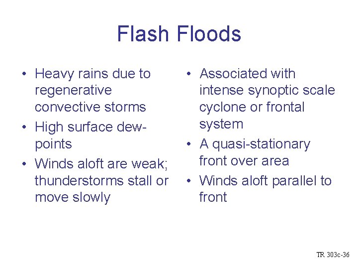 Flash Floods • Heavy rains due to • Associated with regenerative intense synoptic scale