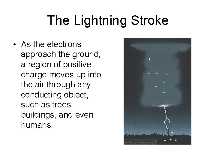 The Lightning Stroke • As the electrons approach the ground, a region of positive