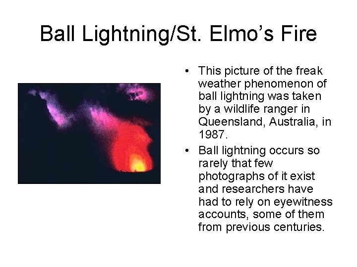 Ball Lightning/St. Elmo’s Fire • This picture of the freak weather phenomenon of ball