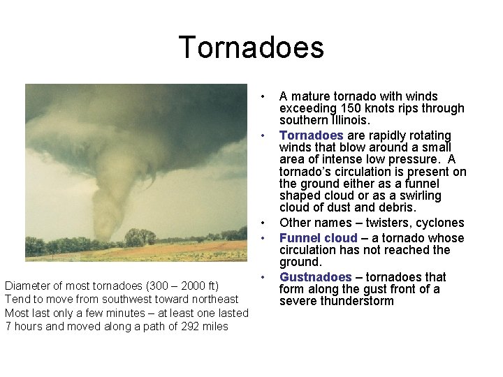 Tornadoes • • Diameter of most tornadoes (300 – 2000 ft) Tend to move