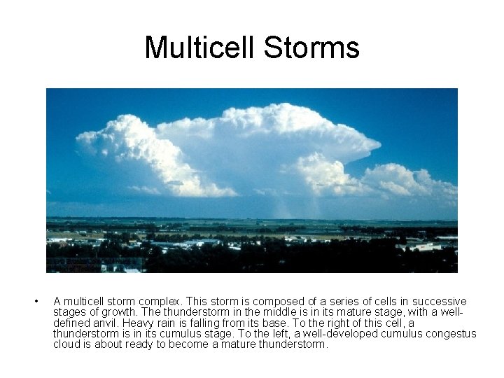 Multicell Storms • A multicell storm complex. This storm is composed of a series