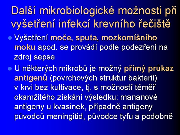 Další mikrobiologické možnosti při vyšetření infekcí krevního řečiště l Vyšetření moče, sputa, mozkomíšního moku